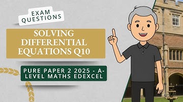 Solving Differential Equations (Q10 A2 P2 Edexcel 2025)