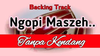 Backing Track Ngopi Maszeh Tanpa Kendang