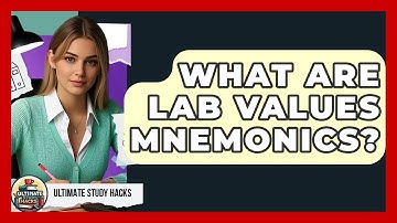 What Are Lab Values Mnemonics? - Ultimate Study Hacks