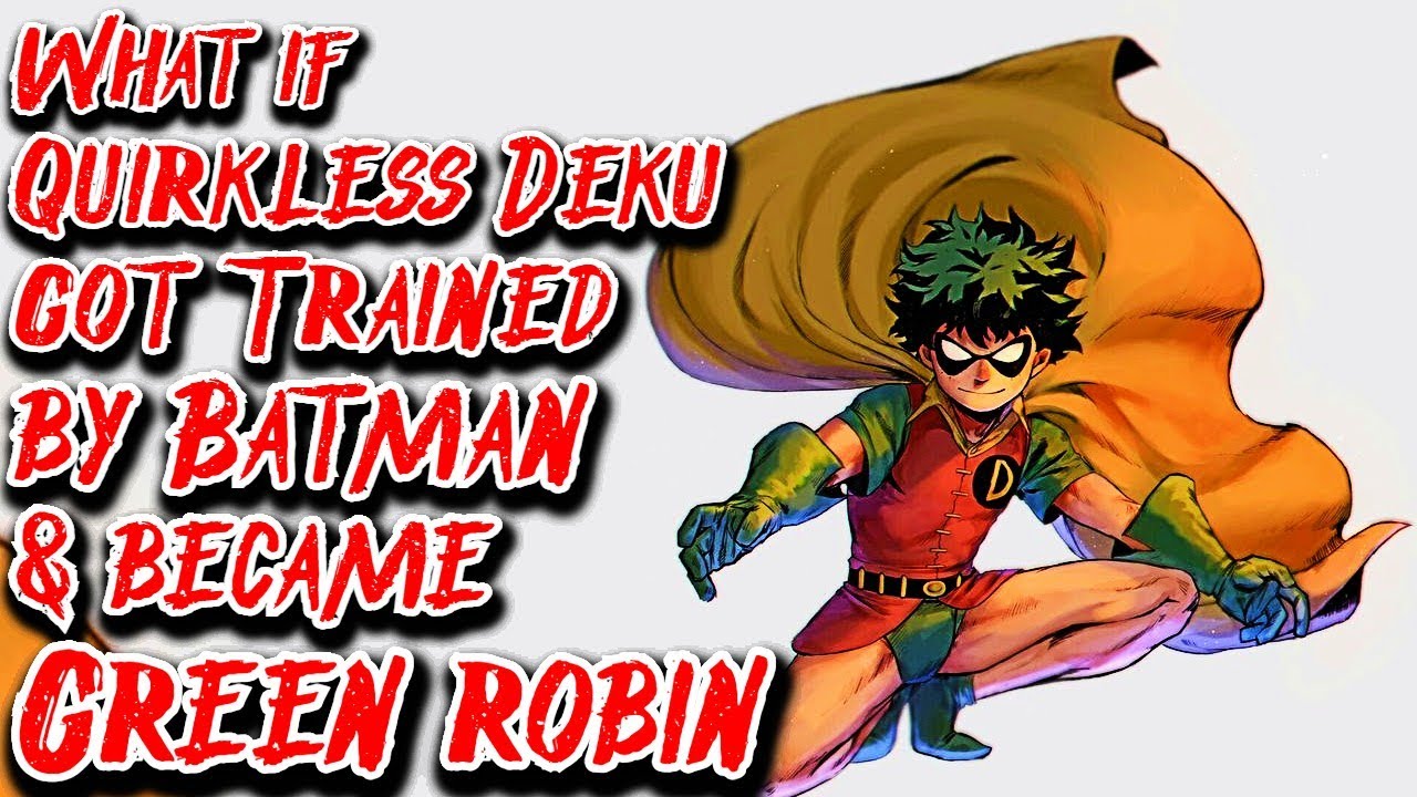 What if Quirkless Deku got Trained by Batman & became Green Robin | Movie | Au.@natsu201855