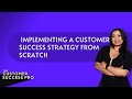 Implementing a Customer Success Strategy from Scratch