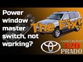 Diy  how to power window master switch not working the fix land cruiser  prado 120  gx 470