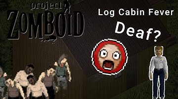 How long can I Survive in a log cabin while DEAF?? - Project Zomboid