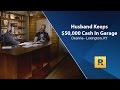 Husband Keeps $50,000 Cash In Garage