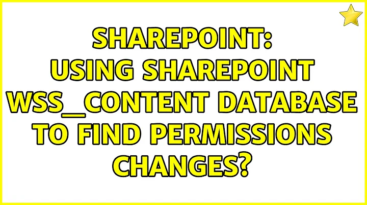 Sharepoint: Using SharePoint WSS_Content database to find permissions changes?