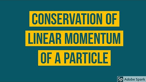 Physics Lec. 3  Conservation of linear momentum of a particle