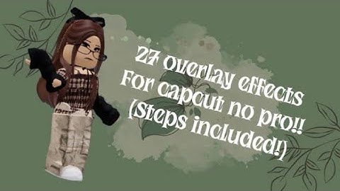 27 overlay effects for capcut no pro (steps included)