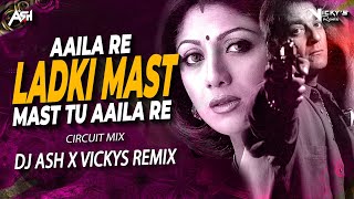 Aaila Re Ladki Mast Mast Tu Aaila Re (Circuit Remix) DJ Ash x Vickys Remix | Sanjay Dutt, Shilpa S