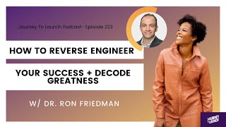 223- How to Reverse Engineer Your Success + Decode Greatness with Dr. Ron Friedman