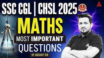 SSC CGL | CHSL 2025 | MATHS | MOST IMPORTANT QUESTIONS | By Akshay Sir