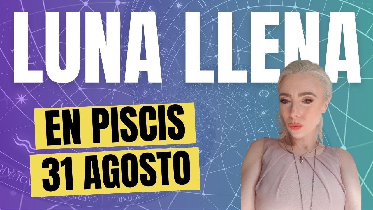 LUNA LLENA EN PISCIS DEL 31 DE AGOSTO - YouTube