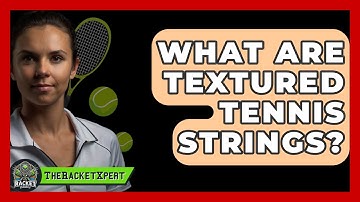 What Are Textured Tennis Strings? - The Racket Xpert