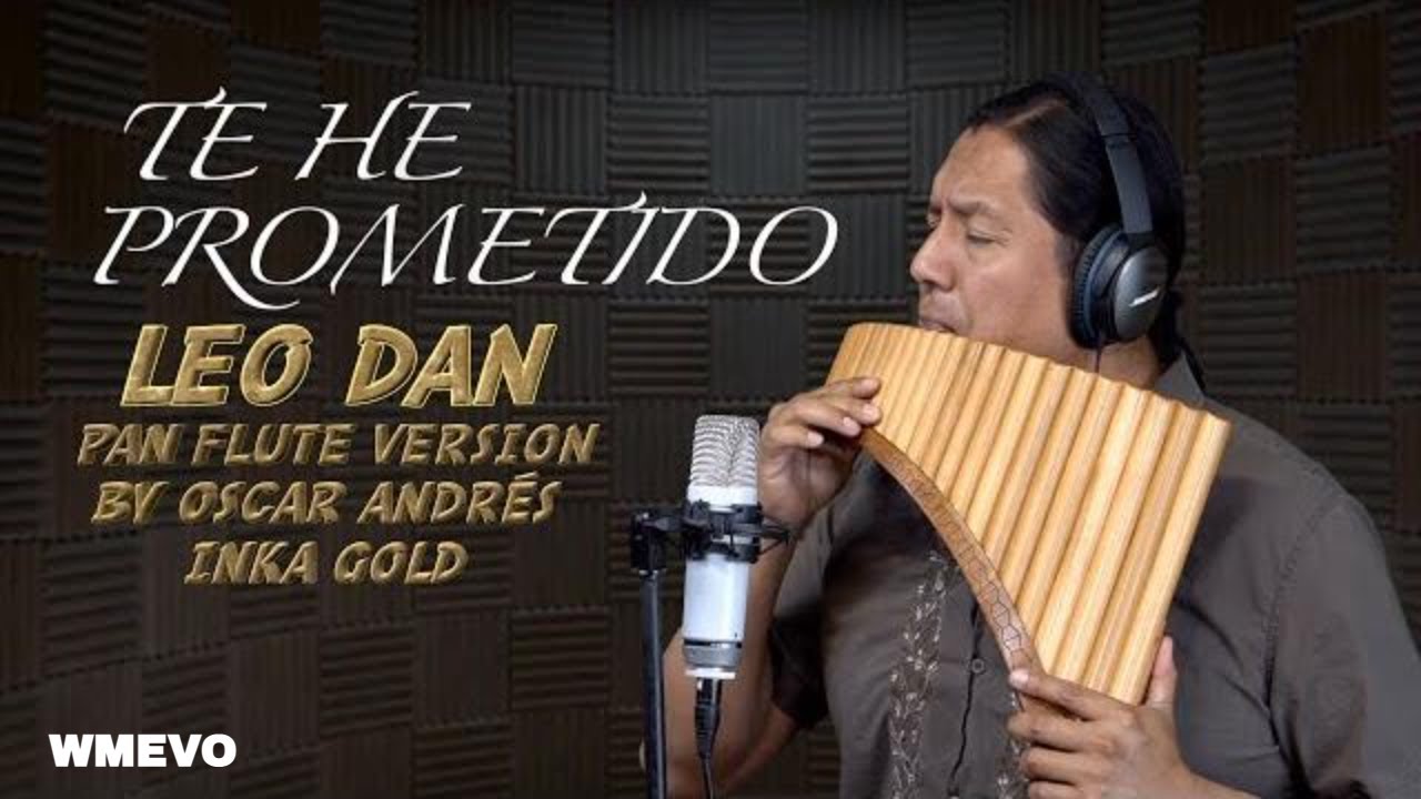 TE HE PROMETIDO - LEO DAN cover Pan flute version by Oscar Andrés INKA GOLD TE HE PROMETIDO - LEO DAN cover Pan flute version by Oscar Andrés INKA GOLD