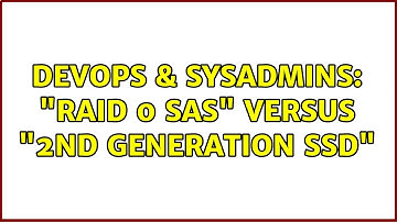 DevOps & SysAdmins: "Raid 0 SAS" versus "2nd generation SSD" (6 Solutions!!)