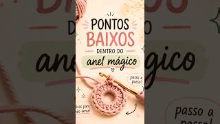 Como fazer pontos baixos dentro do Anel Mágico no crochê