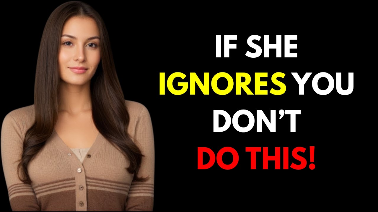 WHEN A WOMAN IGNORES YOU DO NOT MAKE THESE 5 MISTAKES