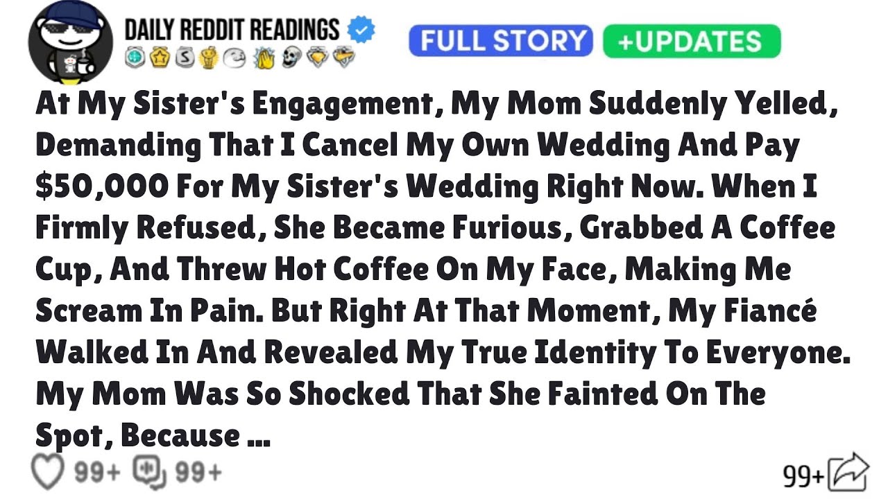 At My Sister's Engagement, My Mom Suddenly Yelled Demanding That I Cancel My Own Wedding Pay $50,000