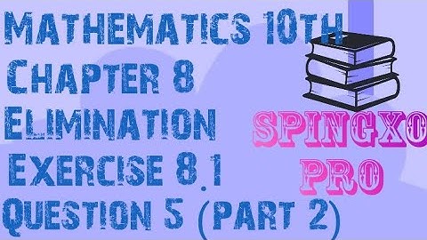 Chapter 8 | Elimination | Ex 8.1 | Q5 ( part 2 ) | Class 9 & 10 Maths | S.B.E #spingxopro