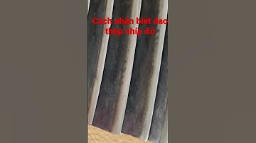 Cách nhận biết dao thép tốt, thép nhíp đỏ sịn, dao phúc sen cao bằng