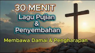 30 MENIT MEMUJI & MENYEMBAH TUHAN - LAGU SAAT TEDUH SAAT DALAM PERGUMULAN