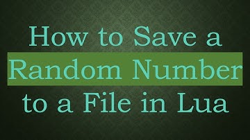 How to Save a Random Number to a File in Lua