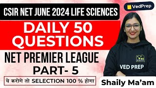 CSIR NET JUNE Life Sciences | 50 Questions | NET Premier League | Part-5 | VedPrep Biology Academy