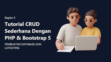 TUTORIAL CRUD SEDERHANA MENGGUNAKAN PHP NATIVE & BOOTSTRAP 5 - PEMBUATAN DATABASE DAN LAYOUTING
