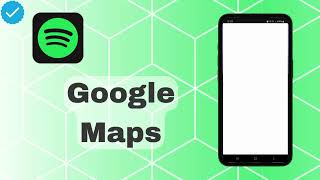 How To Connect Google Maps On Spotify?