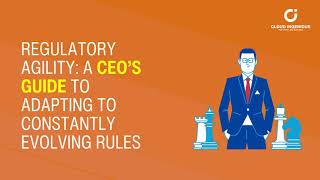 Regulatory Agility A CEO’s Guide to Adapting to Constantly Evolving Rules