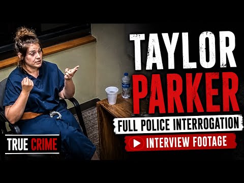 Taylor Parker’s Full Police Interrogation | Original Interview
