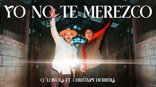 Q' Lokura, Christian Herrera - YO NO TE MEREZCO