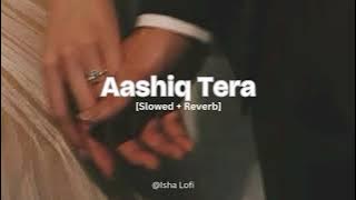 Aashiq Tera (Lofi Remix) | Altamash Faridi | Happy Bhag Jayegi | Slowed   Reverb | Isha Lofi