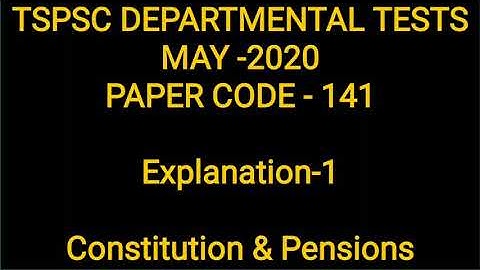 TSPSC DEPARTMENTAL TESTS MAY -2020 PAPER CODE - 141  Explanation-1  Constitution & Pensions
