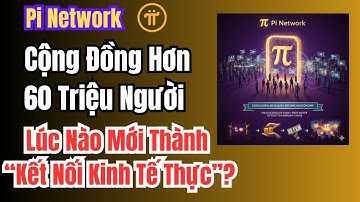 Pi Network Hơn 60 Triệu Người – Lúc Nào Mới Thành "Kết Nối Kinh Tế Thực"?