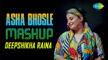 Asha Bhosle Mashup| Deepshikha Raina | Main Chali Main Chali | Chod Do Aanchal |Yeh Ladka Haye Allah