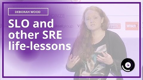SLO and other SRE life-lessons | Deborah Wood