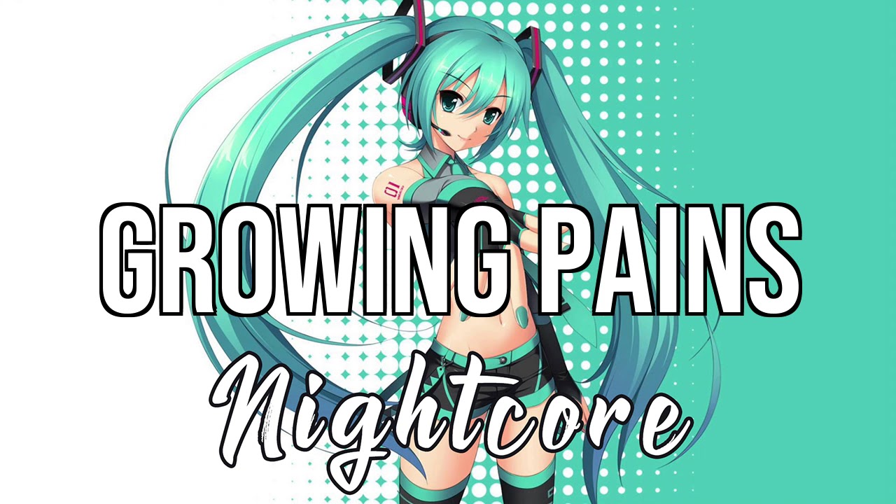 (NIGHTCORE) Growing Pains - Alessia Cara