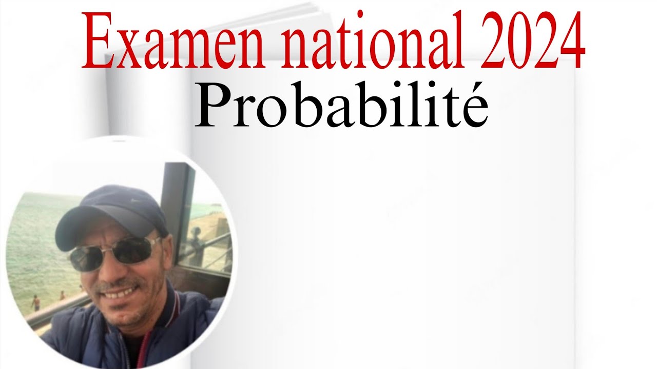 Examen national 2024 : Probabilité