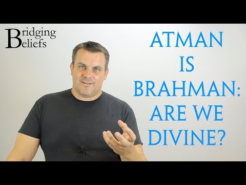 Are we Divine? Atman is Brahman - Bridging Beliefs