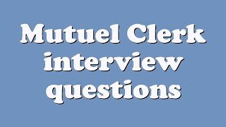 Mutuel Clerk interview questions