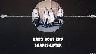 BABY DONT CRY - SHAPESHIFTER [HAN+ROM+ENG] LYRICS