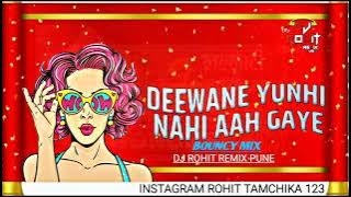 Deewane yuhi Nahi Aagaye Bouncy mix DJ Rohit remix MP3 song