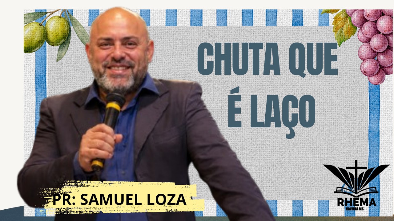 CHUTA QUE É LAÇO. PR. SAMUEL LOZA - 30/08/2026