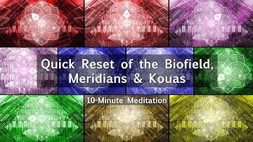 Meditation for Quick Reset of the Biofield, Meridians & Kouas
