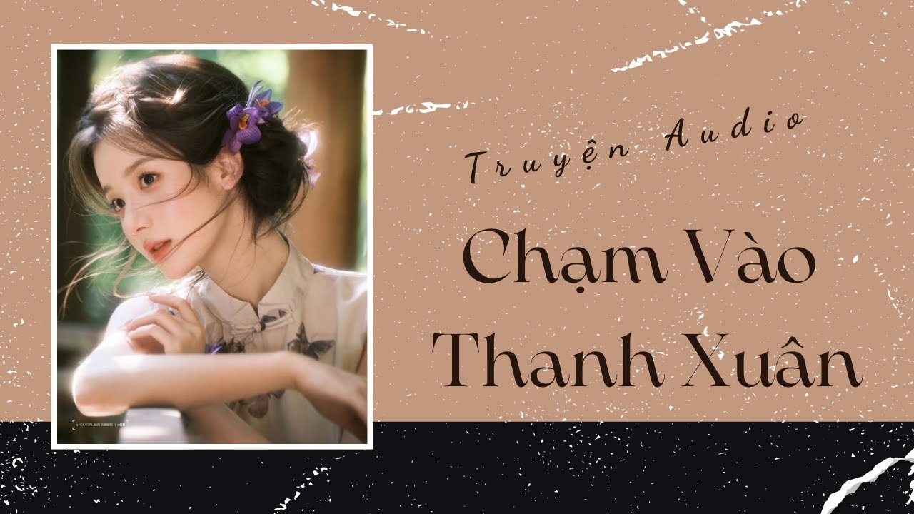 Truyện Audio | Chạm Vào Thanh Xuân | Trần Thiên Minh