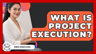 What Is Project Execution? - Admin Career Guide