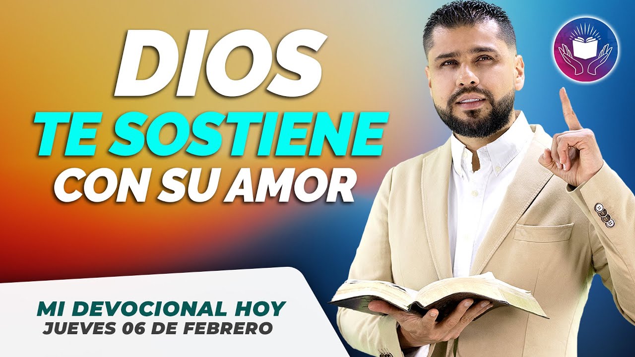 MI DEVOCIONAL HOY JUEVES 06 DE FEBRERO 2025 - EL AMOR DE DIOS TE ...