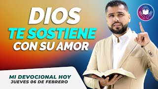 MI DEVOCIONAL HOY JUEVES 06 DE FEBRERO 2025 - EL AMOR DE DIOS TE SOSTIENE