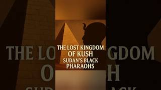The Lost Kingdom of Kush' The Lost Kingdom of Kush'