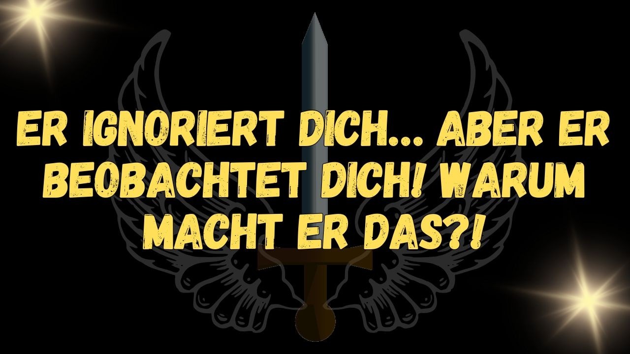 Er ignoriert dich… aber er beobachtet dich! Warum macht er das! ✨  BOTSCHAFT DER ENGEL